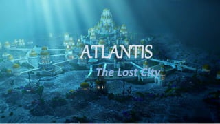 ATLANTIS
The Lost City
 