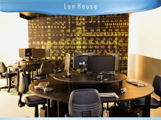 Lan House
 