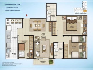 Apartamentos 106 a 606
   Área Privativa: 67,71 m2

3 quartos (3° quarto reversível)
 
