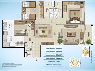 Apartamentos 102 a 602

Apartamentos 103 a 603

Apartamentos 107 a 607

Apartamentos 108 a 608
   Área Privativa: 75,49 m2

3 quartos (3º quarto reversível)
 