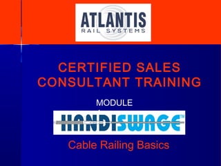 Cable Railing Basics
MODULE
4
CERTIFIED SALES
CONSULTANT TRAINING
 