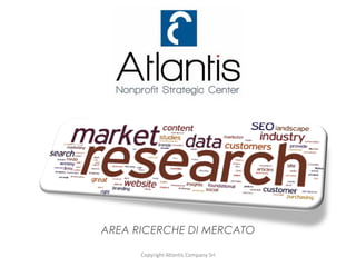 AREA RICERCHE DI MERCATO
Copyright Atlantis Company Srl
 