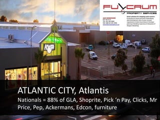 ATLANTIC CITY, Atlantis
Nationals = 88% of GLA, Shoprite, Pick ‘n Pay, Clicks, Mr
Price, Pep, Ackermans, Edcon, furniture
 