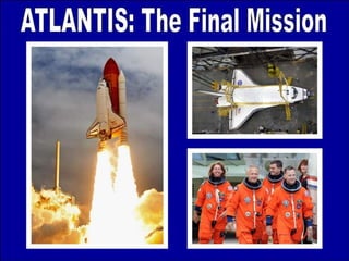 PowerPoint Show by Emerito ATLANTIS: The Final Mission http:// www.slideshare.net/mericelene 
