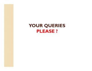 YOUR QUERIES
PLEASE ?
 