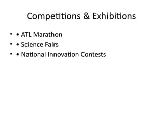 Competitions & Exhibitions
• • ATL Marathon
• • Science Fairs
• • National Innovation Contests
 