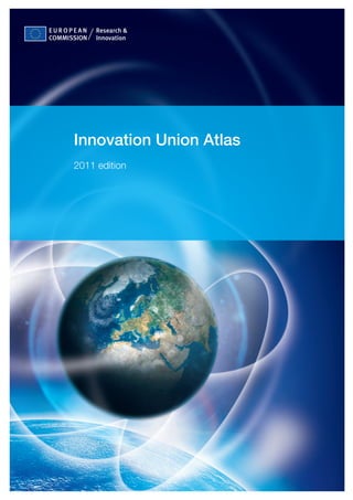 EUROPEAN     Research &
COMMISSION   Innovation




      Innovation Union Atlas
      2011 edition
 