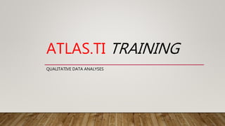ATLAS.TI TRAINING
QUALITATIVE DATA ANALYSES
 