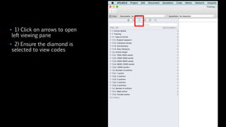 • 1) Click on arrows to open
left viewing pane
• 2) Ensure the diamond is
selected to view codes
 