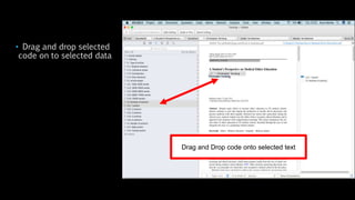 • Drag and drop selected
code on to selected data
Drag and Drop code onto selected text
 