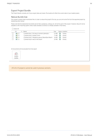 ATLAS.ti 9 projects cannot be used in previous versions.
PROJECT TRANSFER 141
9.0.0.214 (15.12.2021) ATLAS.ti 9 Windows - User Manual
 