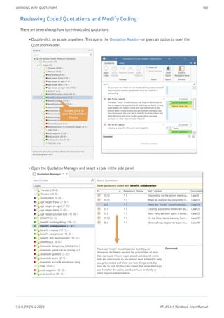Reviewing Coded Quotations and Modify Coding
There are several ways how to review coded quotations:
Double-click on a code anywhere. This opens the Quotation Reader - or gives an option to open the
Quotation Reader.
Open the Quotation Manager and select a code in the side panel.
•
•
WORKING WITH QUOTATIONS 180
9.0.0.214 (15.12.2021) ATLAS.ti 9 Windows - User Manual
 