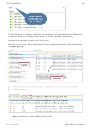 The list of quotations only shows the quotations of the selected code. If you click on a quotation, it will be shown
in the preview area. If you double-click, the quotation will be shown in the context of the document.
The yellow bar on top shows the code(s) you are using as filter.
When selecting two or more codes in the side panel, the filter is extended to an OR query: Show quotations coded
with of ANY of the codes.....
Click on the blue underlined any operator. This opens a drop-down, and you can change
between ANY and ALL.
ANY: Show all quotations linked to any of the selected codes.
•
RETRIEVING CODED DATA 204
9.0.0.214 (15.12.2021) ATLAS.ti 9 Windows - User Manual
 
