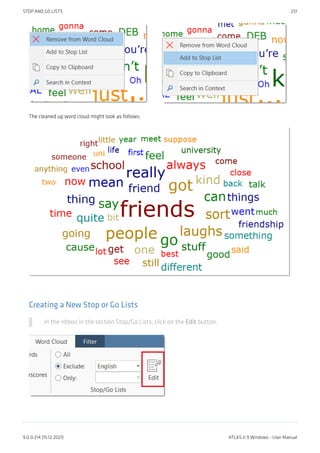 The cleaned up word cloud might look as follows:
Creating a New Stop or Go Lists
In the ribbon in the section Stop/Go Lists, click on the Edit button.
STOP AND GO LISTS 251
9.0.0.214 (15.12.2021) ATLAS.ti 9 Windows - User Manual
 