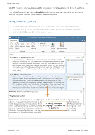 Select All: This option allows you to quickly add or remove codes from all quotations, or to delete all quotations.
If you select all quotations and then the Apply Codes option, you can add a new code or select an existing one.
When you click on the + button, all quotations are coded with this code.
Writing Comments for Quotations
If you want to write a comment for a quotation, select it and write a comment in the
comment area at the bottom of the Quotation Reader window. Alternatively, right-click
and select Edit Comment from the context menu.
QUOTATION READER 279
9.0.0.214 (15.12.2021) ATLAS.ti 9 Windows - User Manual
 