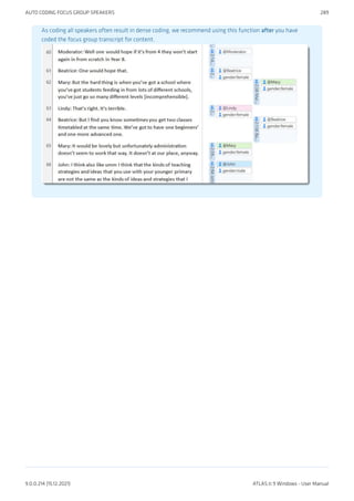 As coding all speakers often result in dense coding, we recommend using this function after you have
coded the focus group transcript for content.
AUTO CODING FOCUS GROUP SPEAKERS 289
9.0.0.214 (15.12.2021) ATLAS.ti 9 Windows - User Manual
 