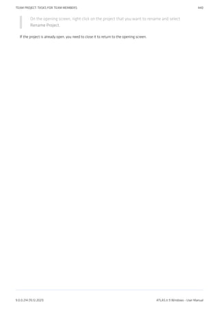 On the opening screen, right click on the project that you want to rename and select
Rename Project.
If the project is already open, you need to close it to return to the opening screen.
TEAM PROJECT: TASKS FOR TEAM MEMBERS 440
9.0.0.214 (15.12.2021) ATLAS.ti 9 Windows - User Manual
 