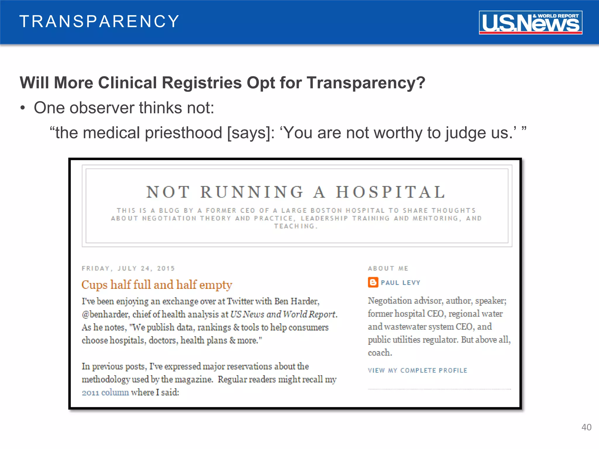 40
TRANSPARENCY
Will More Clinical Registries Opt for Transparency?
• One observer thinks not:
“the medical priesthood [says]: ‘You are not worthy to judge us.’ ”
 