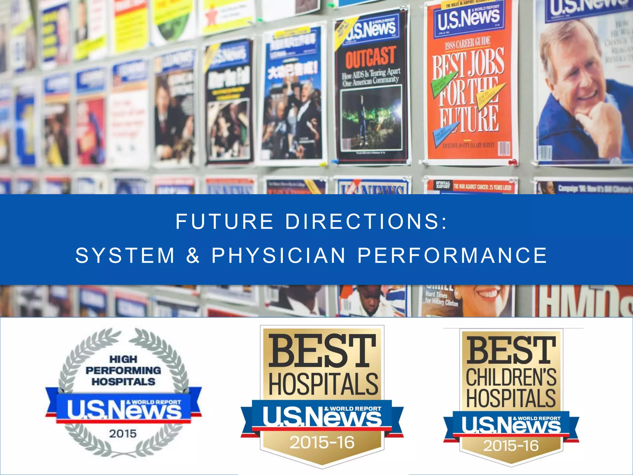 FUTURE DIRECTIONS:
SYSTEM & PHYSICIAN PERFORMANCE
 