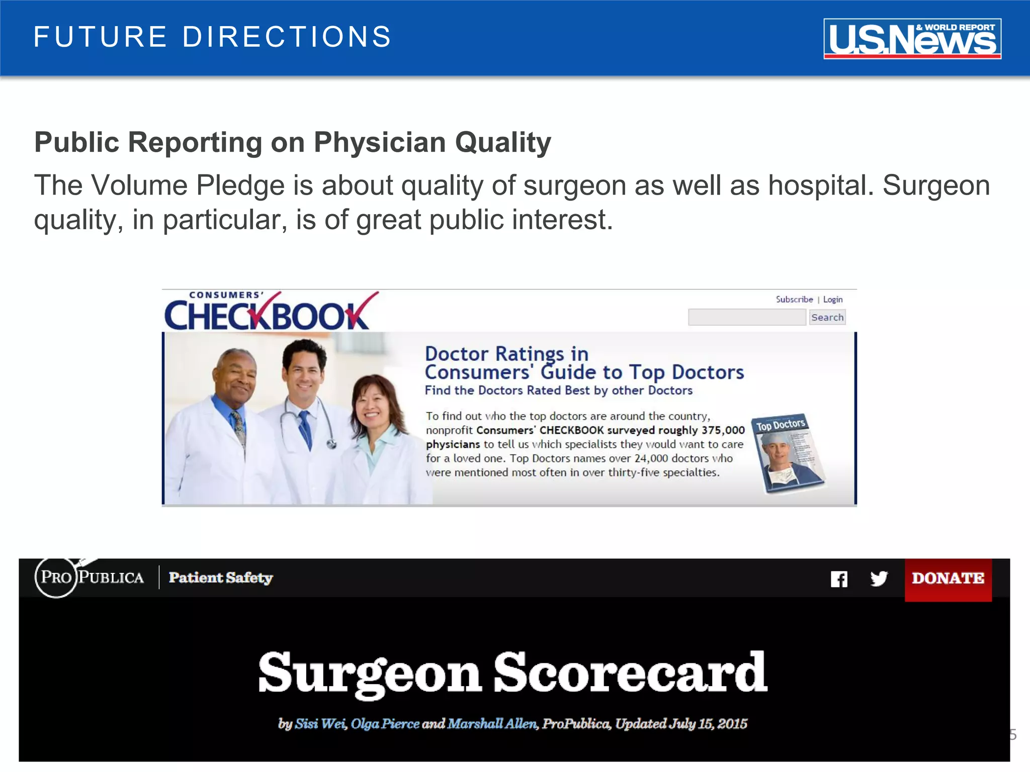 55
Public Reporting on Physician Quality
The Volume Pledge is about quality of surgeon as well as hospital. Surgeon
quality, in particular, is of great public interest.
FUTURE DIRECTIONS
 