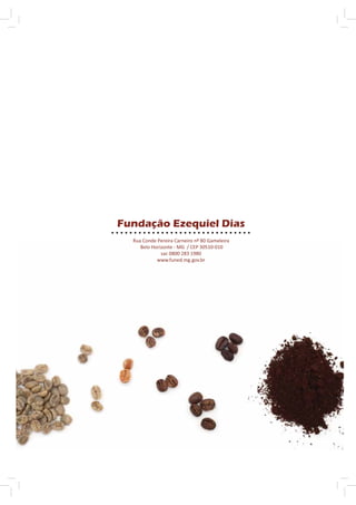 Fundação Ezequiel Dias
  Rua Conde Pereira Carneiro nº 80 Gameleira
     Belo Horizonte - MG / CEP 30510-010
              sac 0800 283 1980
            www.funed.mg.gov.br
 