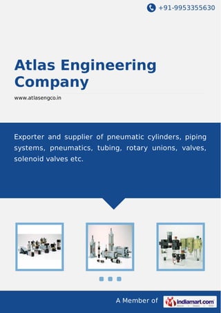 +91-9953355630

Atlas Engineering
Company
www.atlasengco.in

Exporter and supplier of pneumatic cylinders, piping
systems, pneumatics, tubing, rotary unions, valves,
solenoid valves etc.

A Member of

 