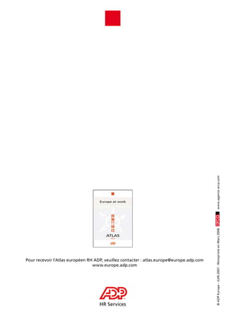 www.agence-arca.com
                                                                                          © ADP Europe - JUIN 2007 - Réimprimé en Mars 2008




Pour recevoir l’Atlas européen RH ADP, veuillez contacter : atlas.europe@europe.adp.com
                                 www.europe.adp.com




                                               ®
                                    HR Services
 