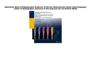 Audiobook Atlas of Radiographic Anatomy of the Cat/Anatomie der Katze (dual language)
(Atlas of Radiographic Anatomy of the Dog and Cat) by Helmut Waibl
Atlas of Radiographic Anatomy of the Cat/Anatomie der Katze (dual language) (Atlas of Radiographic Anatomy of the Dog and Cat) by Helmut Waibl Samples of X-ray images, sketches and graphics help improve the interpretation of the physician s own data. The knowledge of radiographic anatomy provides the basis for the diagnosis of pathological alerations. Originally published in 1994, a dual-language edition distributed by Thieme. Download Click This Link https://penikmatmhekkhi.blogspot.ro/?book=3830441002
 