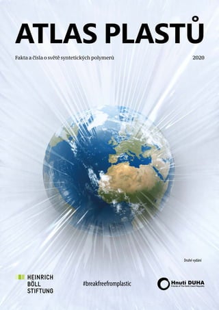 ATLAS PLASTŮ
Fakta a čísla o světě syntetických polymerů 2020
Druhé vydání
#breakfreefromplastic
 