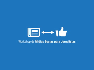 Workshop de Mídias Socias para Jornalistas
 