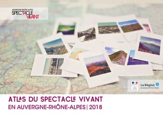 ATlaS DU SPECTACle VIVANT
EN AUVERGNE-RHÔNE-ALPES 2018
 