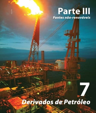 Derivados de Petróleo | Capítulo 7



    Acervo TDA

                                Parte III
                              Fontes não-renováveis




                     Derivados de Petróleo
                                                          7
                                   Atlas de Energia Elétrica do Brasil   105
 