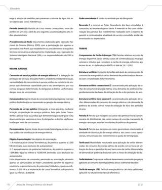 Glossário



  exige a adoção de medidas para preservar o volume de água nos re-            Poder concedente: A União ou entidade por ela designada.
  servatórios das usinas hidrelétricas.
                                                                               Reversão: É o retorno ao Poder Concedente dos bens vinculados à
  Período úmido (U): Período de cinco meses consecutivos, entre de-            concessão, ao término do prazo desta. A reversão se fará com a inde-
  zembro de um ano a abril do ano seguinte, caracterizado pelo alto ín-        nização das parcelas dos investimentos realizados com o objetivo de
  dice pluviométrico.                                                          garantir a continuidade e atualidade do serviço concedido, ainda não
                                                                               amortizados ou depreciados.
  Procedimentos de Rede: Documentos elaborados pelo Operador Na-
  cional do Sistema Elétrico (ONS) com a participação dos agentes e
  aprovados pela Aneel, que estabelecem os procedimentos e requisitos          TARIFAS
  técnicos necessários ao planejamento, implantação, uso e operação do
  Sistema Interligado Nacional (SIN); e as responsabilidades do ONS e          Componentes da Tarifa de Energia (TE): Parcelas relativas ao custo da
  dos agentes.                                                                 energia disponível para a venda, custos de comercialização, encargos
                                                                               setoriais e tributos que compõem as tarifas de energia, referentes aos
                                                                               incisos do art. 4º da Resolução ANEEL nº 666 de 29.11.2002.
  REGIME JURÍDICO
                                                                               Estrutura tarifária: Conjunto de tarifas aplicáveis às componentes de
  Concessão de serviço público de energia elétrica: É a delegação de           consumo de energia elétrica e/ou demanda de potência ativas de acor-
  prestação de serviços, feita pelo Poder Concedente, mediante licitação,      do com a modalidade de fornecimento.
  na modalidade de concorrência, à pessoa jurídica ou consórcio de em-
  presas que demonstre capacidade para o seu desempenho, por sua               Estrutura tarifária convencional: É caracterizada pela aplicação de ta-
  conta e por prazo determinado. As obrigações e direitos são formaliza-       rifas de consumo de energia elétrica e/ou demanda de potência inde-
  das por meio de um contrato.                                                 pendentemente das horas de utilização do dia e dos períodos do ano.


  Concessionária: Agente titular de concessão federal para prestar o serviço   Estrutura tarifária horo-sazonal: É caracterizada pela aplicação de ta-
  público de distribuição ou transmissão ou geração de energia elétrica.       rifas diferenciadas de consumo de energia elétrica e de demanda de
                                                                               potência de acordo com as horas de utilização do dia e dos períodos
  Permissão de serviço público: Delegação, a título precário, mediante         do ano.
  licitação, da prestação de serviços públicos, feita pelo Poder Conce-
  dente à pessoa física ou jurídica que demonstre capacidade para o seu        Parcela A: Parcela que incorpora os custos não gerenciáveis da conces-
  desempenho por sua conta e risco. As obrigações e direitos são forma-        sionária de distribuição, tais como compra de energia, transporte de
  lizadas por meio de um contrato.                                             energia e encargos setoriais resultantes de políticas de governo.


  Permissionária: Agente titular de permissão federal para prestar o ser-      Parcela B: Parcela que incorpora os custos gerenciáveis relacionados à
  viço público de distribuição de energia elétrica.                            atividade de distribuição de energia elétrica, tais como custos opera-
                                                                               cionais, remuneração dos investimentos e quota de reintegração.
  Objeto de autorização: São objetos de autorização:
  1. A implantação de Usinas Termelétricas, de potência superior a 5.000       Tarifa azul: Modalidade estruturada para aplicação de tarifas diferen-
  kW, destinada a uso exclusivo do autoprodutor;                               ciadas de consumo de energia elétrica de acordo com as horas de uti-
  2. O aproveitamento de potências hidráulicas, de potência superior a         lização do dia e os períodos do ano, bem como de tarifas diferenciadas
  1.000 kW e igual ou inferior a 10.000 kW, destinado a uso exclusivo do       de demanda de potência de acordo com as horas de utilização do dia.
  autoprodutor.
  Estão dispensados de concessão, permissão ou autorização, devendo            Tarifa binômia: Conjunto de tarifas de fornecimento constituído por preços
  apenas ser comunicados ao Poder Concedente, para fim de registro e           aplicáveis ao consumo de energia elétrica ativa e à demanda faturável.
  estatística, o aproveitamento de potenciais hidráulicos, iguais ou infe-
  riores a 1.000 kW e a implantação de Usina Termelétrica de potência          Tarifa de energia (TE): Tarifa de energia elétrica calculada pela Aneel,
  igual ou inferior a 5.000 kW.                                                aplicável no faturamento mensal referente a:




152       Atlas de Energia Elétrica do Brasil
 