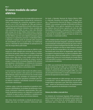 Capítulo 1 | Características Gerais
 Box 1

 O novo modelo do setor
 elétrico
 O modelo institucional do setor de energia elétrica passou por      da Aneel, o Operador Nacional do Sistema Elétrico (ONS)
 duas grandes mudanças desde a década de 90. A primeira en-          e o Mercado Atacadista de Energia (MAE). A Aneel suce-
 volveu a privatização das companhias operadoras e teve iní-         deu o Departamento Nacional de Águas e Energia Elétrica
 cio com a Lei no 9.427, de dezembro de 1996, que instituiu a        (DNAEE), uma autarquia vinculada ao Ministério de Minas e
 Agência Nacional de Energia Elétrica (Aneel) e determinou que       Energia (MME). Como agência reguladora, em síntese tem
 a exploração dos potenciais hidráulicos fosse concedida por         por objetivo atuar de forma a garantir, por meio da regu-
 meio concorrência ou leilão, em que o maior valor oferecido         lamentação e fiscalização, a operação de todos os agentes
 pela outorga (Uso do Bem Público) determinaria o vencedor.          em um ambiente de equilíbrio que permita, às companhias,
 A segunda ocorreu em 2004, com a introdução do Novo Modelo          a obtenção de resultados sólidos ao longo do tempo e, ao
 do Setor Elétrico, que teve como objetivos principais: garantir     consumidor, a modicidade tarifária.
 a segurança no suprimento; promover a modicidade tarifária;
 e promover a inserção social, em particular pelos programas         O ONS, entidade também autônoma que substituiu o GCOI (Grupo
 de universalização (como o Luz para Todos). Sua implantação         de Controle das Operações Integradas, subordinado à Eletrobrás),
 marcou a retomada da responsabilidade do planejamento do            é responsável pela coordenação da operação das usinas e redes de
 setor de energia elétrica pelo Estado.                              transmissão do Sistema Interligado Nacional (SIN). Para tanto, rea-
                                                                     liza estudos e projeções com base em dados históricos, presentes
 Uma das principais alterações promovidas em 2004 foi a subs-        e futuros da oferta de energia elétrica e do mercado consumidor.
 tituição do critério utilizado para concessão de novos empre-       Para decidir quais usinas devem ser despachadas, opera o Newa-
 endimentos de geração. Passou a vencer os leilões o investidor      ve, programa computacional que, com base em projeções, elabo-
 que oferecesse o menor preço para a venda da produção das           ra cenários para a oferta de energia elétrica. O mesmo programa
 futuras usinas. Além disso, o novo modelo instituiu dois am-        é utilizado pela Câmara de Comercialização de Energia Elétrica
 bientes para a celebração de contratos de compra e venda de         (CCEE) para definir os preços a serem praticados nas operações de
 energia: o Ambiente de Contratação Regulada (ACR), exclusivo        curto prazo do mercado livre.
 para geradoras e distribuidoras, e o Ambiente de Contratação
 Livre (ACL), do qual participam geradoras, comercializadoras,       Já o MAE, cuja constituição foi diretamente relacionada à cria-
 importadores, exportadores e consumidores livres.                   ção do mercado livre, em 2004, com a implantação do Novo
                                                                     Modelo, foi substituído pela CCEE. No mesmo ano, o MME
 A nova estrutura assenta-se sobre muitos dos pilares constru-       constituiu a Empresa de Pesquisa Energética (EPE), com a mis-
 ídos nos anos 90, quando o setor passou por um movimento            são principal de desenvolver os estudos necessários ao plane-
 de liberalização, depois de mais de 50 anos de controle estatal.    jamento da expansão do sistema elétrico.
 Até então, a maioria das atividades era estritamente regula-
 mentada e as companhias operadoras controladas pelo Esta-           O modelo implantado em 2004 restringiu, mas não extinguiu,
 do (federal e estadual) e verticalizadas (atuavam em geração,       o mercado livre – que em 2008 respondia por cerca de 30% da
 transmissão e distribuição).                                        energia elétrica negociada no país. Além disso, manteve inalte-
                                                                     radas – porém em permanente processo de aperfeiçoamento
 A reforma exigiu a cisão das companhias em geradoras, trans-        – as bases regulatórias da distribuição e transmissão.
 missoras e distribuidoras. As atividades de distribuição e trans-
 missão continuaram totalmente regulamentadas. Mas a pro-
 dução das geradoras passou a ser negociada no mercado livre         Sistema dos leilões e mercado livre
 – ambiente no qual as partes compradora e vendedora acer-
 tam entre si as condições através de contratos bilaterais.          Do Ambiente de Contratação Regulada (ACR) participam, na
                                                                     parte compradora, apenas as distribuidoras, para as quais essa
 Além disso, foram constituídas na década de 90 novas en-            passou a ser a única forma de contratar grande volume de
 tidades para atuar no novo ambiente institucional: além             suprimento para o longo prazo. As vendedoras da energia


18        Atlas de Energia Elétrica do Brasil
 