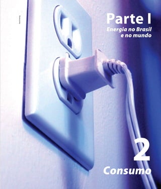 Derivados de Petróleo | Capítulo 7



    Stock Xchng

                      Parte I
                      Energia no Brasil
                           e no mundo




                      Consumo
                                            2
                     Atlas de Energia Elétrica do Brasil   37
 