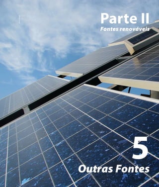 Derivados de Petróleo | Capítulo 7



    Stock Xchng

                          Parte II
                          Fontes renováveis




                      Outras Fontes
                                                  5
                           Atlas de Energia Elétrica do Brasil   75
 