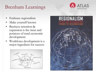 Brenham Learnings
• Embrace regionalism
• Make yourself known
• Business retention &
  expansion is the meat and
  potatoes of rural economic
  development
• Workforce development is a
  major ingredient for success




                                 49
 