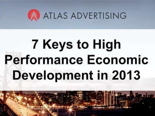 7 Keys to High
Performance Economic
 Development in 2013
          1
 