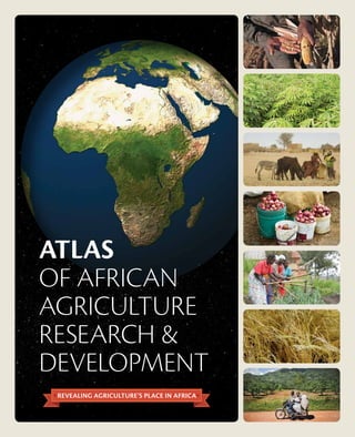 ATLAS 
OF AFRICAN 
AGRICULTURE 
RESEARCH & 
DEVELOPMENT 
 