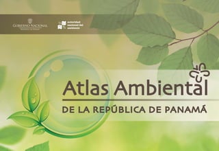 Atlas AmbientalAtlas Ambiental
DE LA REPÚBLICA DE PANAMÁDE LA REPÚBLICA DE PANAMÁ
 