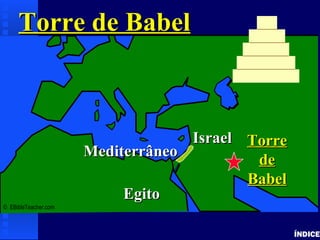 Tower of Babel ÍNDICE Torre de Babel ©  EBibleTeacher.com  Mediterrâneo Israel Egito Torre de Babel 