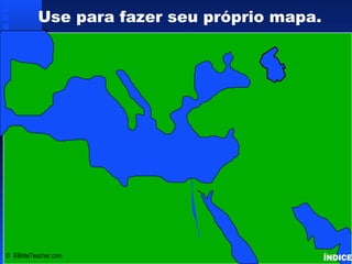 Click to add titleClick to add title
• Click to add textClick to add text
IsraelIsrael
Use para fazer seu próprio mapa.
© EBibleTeacher.com
Bible Lands Blank Map
ÍNDICE
 