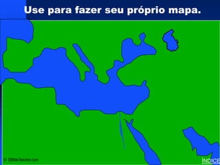 Use para fazer seu próprio mapa.

                      Click to add title
                                           Bible Lands Blank Map




         • Click to add text


                        Israel




© EBibleTeacher.com                                                ÍNDICE
 