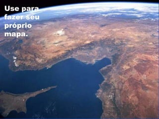 Use para
fazer seu
próprio
mapa.
 