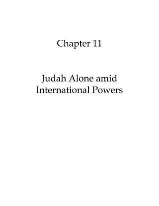 Chapter 11
Judah Alone amid
International Powers
 