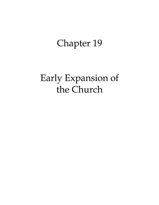 Chapter 19
Early Expansion of
the Church
 