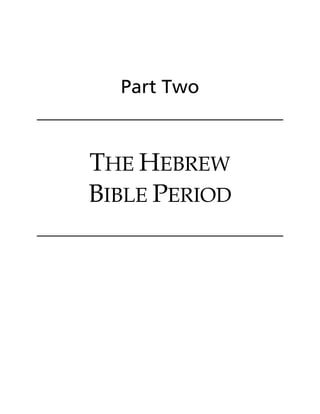Part Two
THE HEBREW
BIBLE PERIOD
 