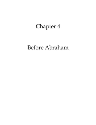 Chapter 4
Before Abraham
 