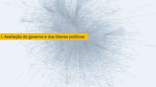 I. Avaliação do governo e dos líderes políticos
 