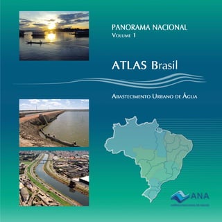 ATLAS Brasil
ABASTECIMENTO URBANO DE ÁGUA
PANORAMA NACIONAL
VOLUME 1
 